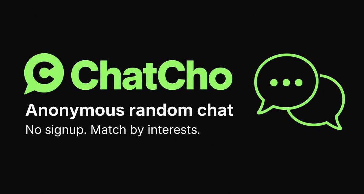 ChatCho — Anonymous random chat. No signup. Match by interests.